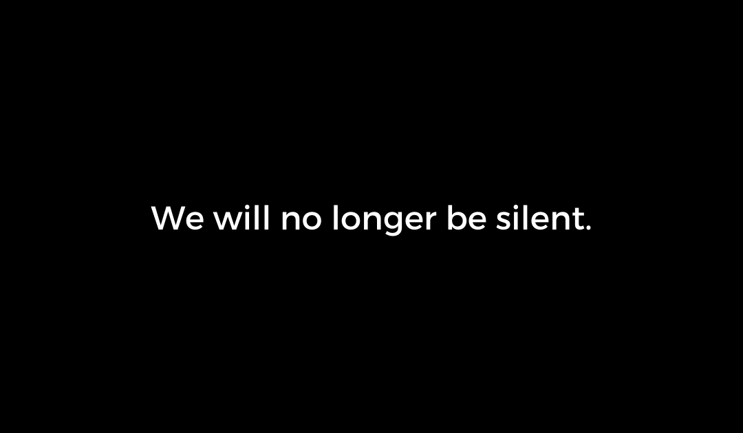 We will no longer be silent