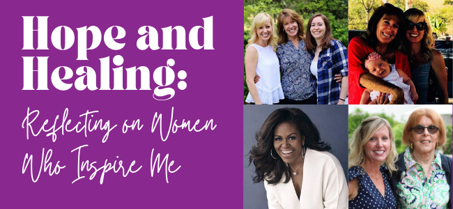 Hope and Healing: Reflecting on Women Who Inspire Me